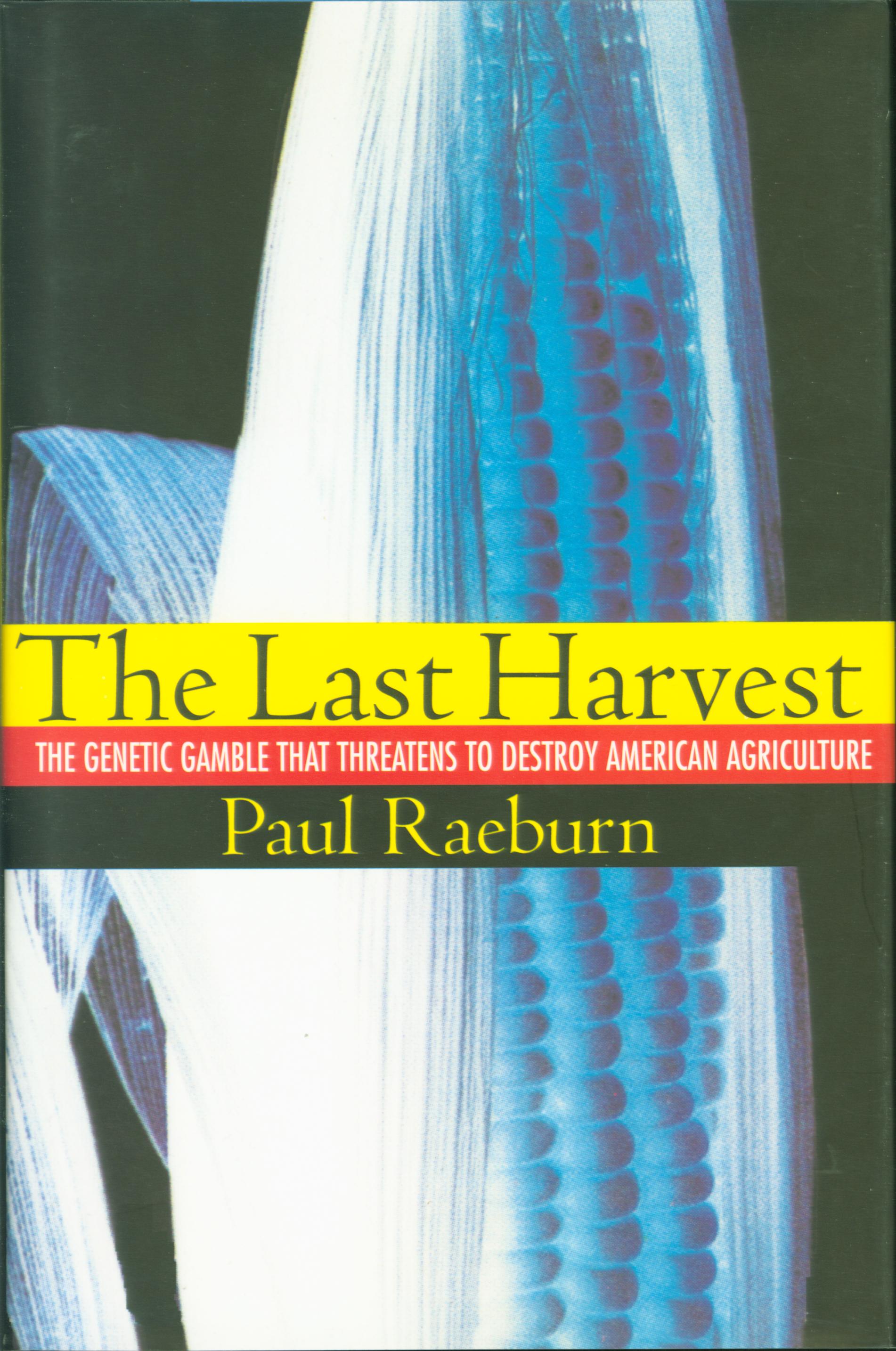 HE LAST HARVEST: the genetic gamble that threatens to destroy American agriculture. 